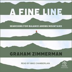 A Fine Line: Searching for Balance Among Mountains Audiobook, by Graham Zimmerman
