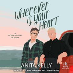 Wherever is Your Heart: A Moonlighters Novella Audiobook, by Anita Kelly
