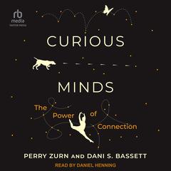 Curious Minds: The Power of Connection Audiobook, by Perry Zurn