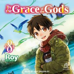 By the Grace of the Gods: Volume 8 Audiobook, by Roy 