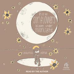 how sunflowers bloom under moonlight Audiobook, by isabella dorta