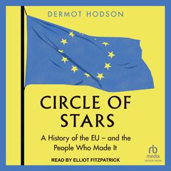 Circle of Stars: A History of the EU and the People Who Made It Audiobook, by Dermot Hodson