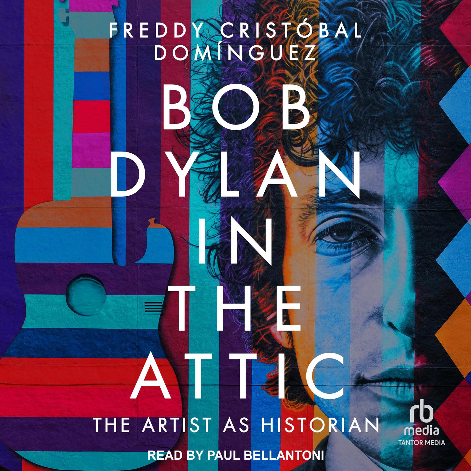 Bob Dylan in the Attic: The Artist as Historian Audiobook, by Freddy Cristóbal Domínguez