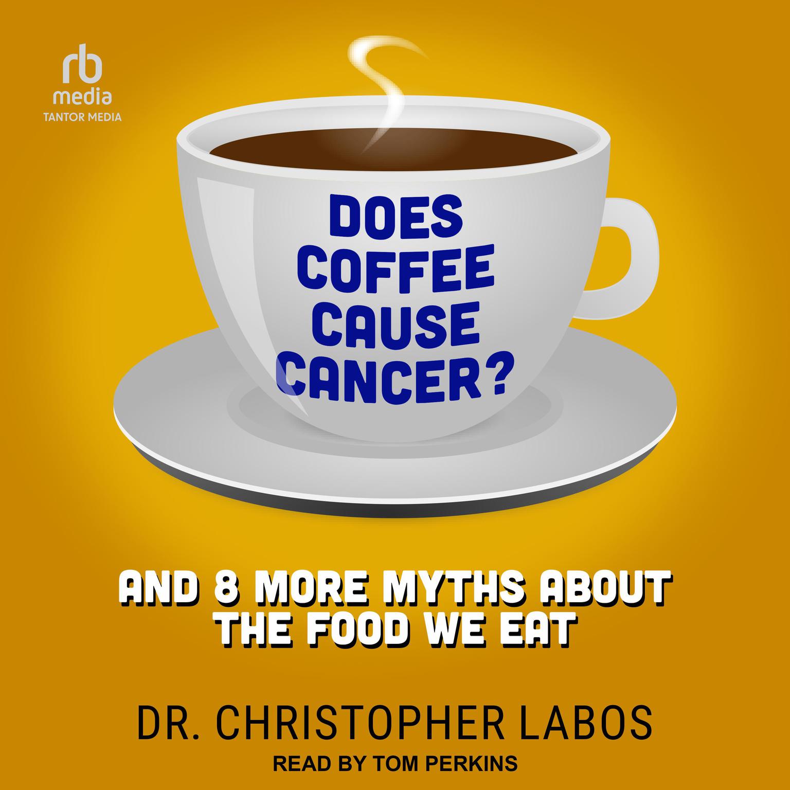 Does Coffee Cause Cancer?: And 8 More Myths About the Food We Eat Audiobook, by Christopher Labos