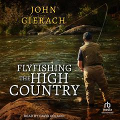 Flyfishing the High Country Audiobook, by John Gierach