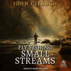 Fly Fishing Small Streams Audiobook, by John Gierach