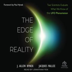 The Edge of Reality: Two Scientists Evaluate What We Know of the UFO Phenomenon Audiobook, by J. Allen Hynek