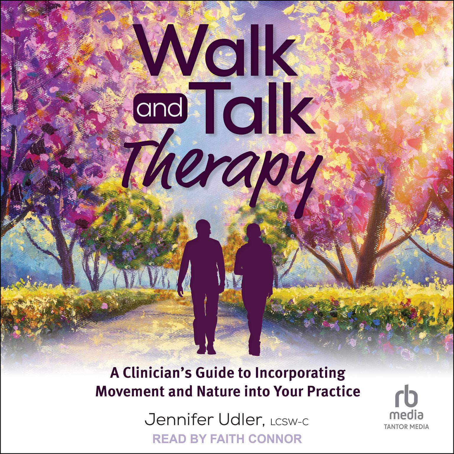 Walk and Talk Therapy: A Clinician’s Guide to Incorporating Movement and Nature into Your Practice Audiobook, by Jennifer Udler, LCSW-C