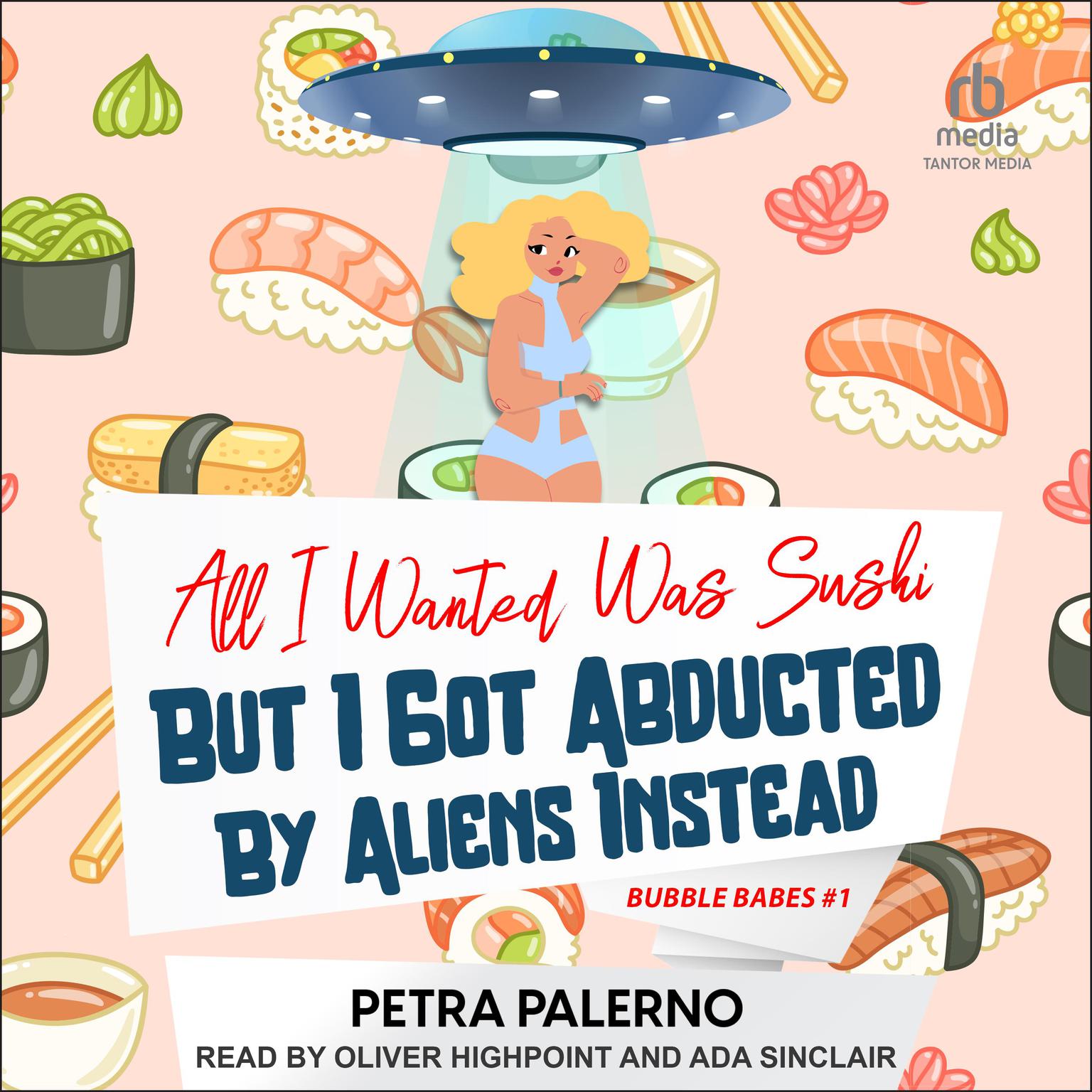 All I Wanted Was Sushi But I Got Abducted By Aliens Instead Audiobook, by Petra Palerno