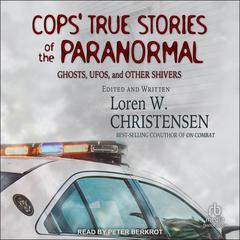 Cops' True Stories of the Paranormal: Ghosts, UFOs, and Other Shivers Audiobook, by Loren W. Christensen