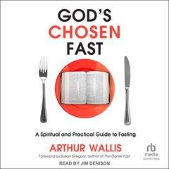 God's Chosen Fast: A Spiritual and Practical Guide to Fasting Audiobook, by Arthur Wallis