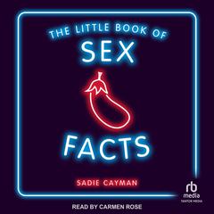The Little Book of Sex Facts: Tantalizing Trivia to Blow Your Minds Audiobook, by Sadie Cayman