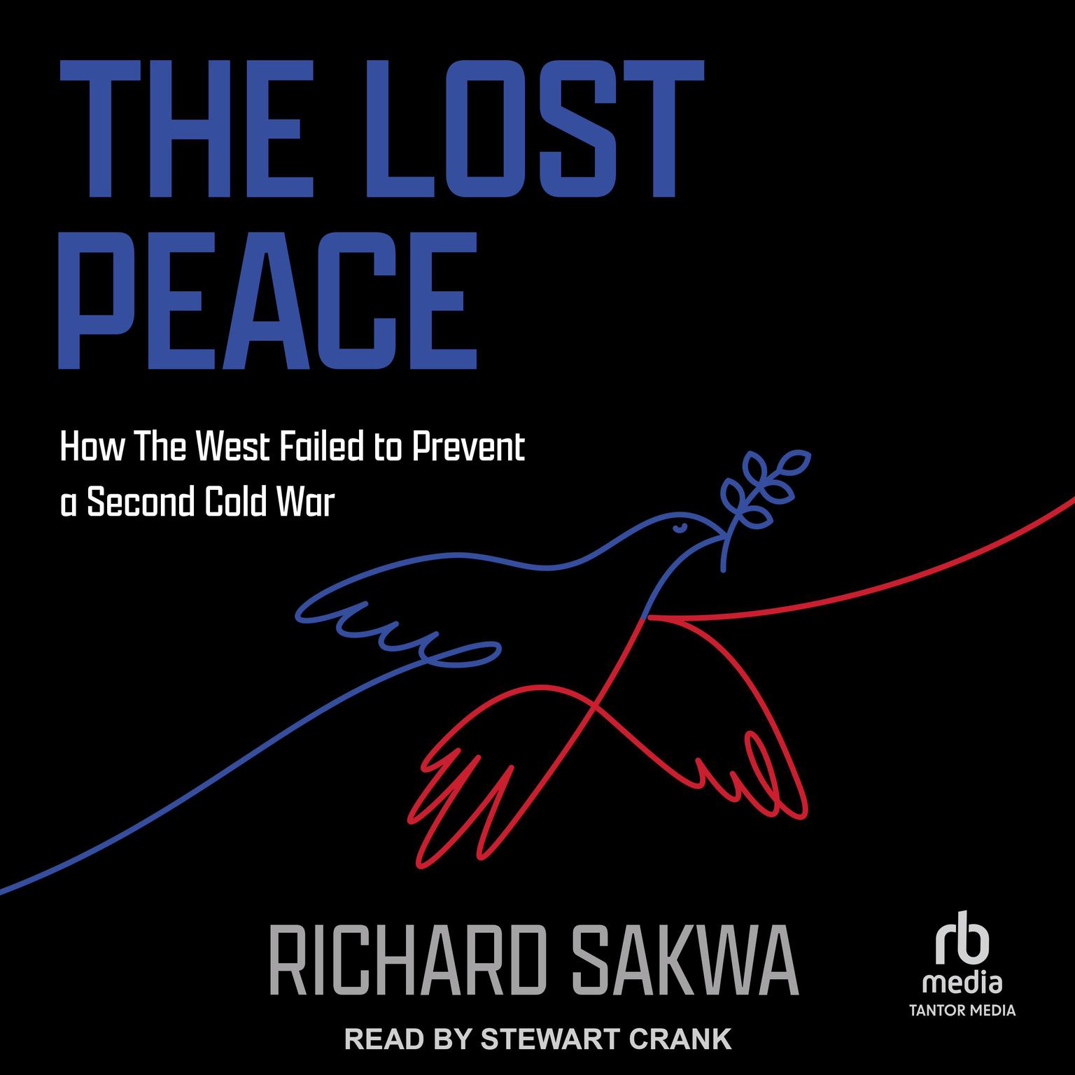 The Lost Peace: How The West Failed to Prevent a Second Cold War Audiobook, by Richard Sakwa