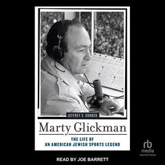 Marty Glickman: The Life of an American Jewish Sports Legend Audiobook, by Jeffrey S. Gurock
