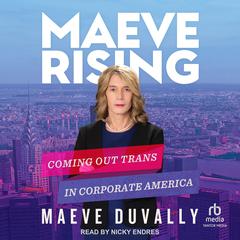 Maeve Rising: Coming Out Trans in Corporate America Audiobook, by Maeve DuVally