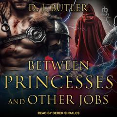 Between Princesses and Other Jobs Audiobook, by D.J. Butler