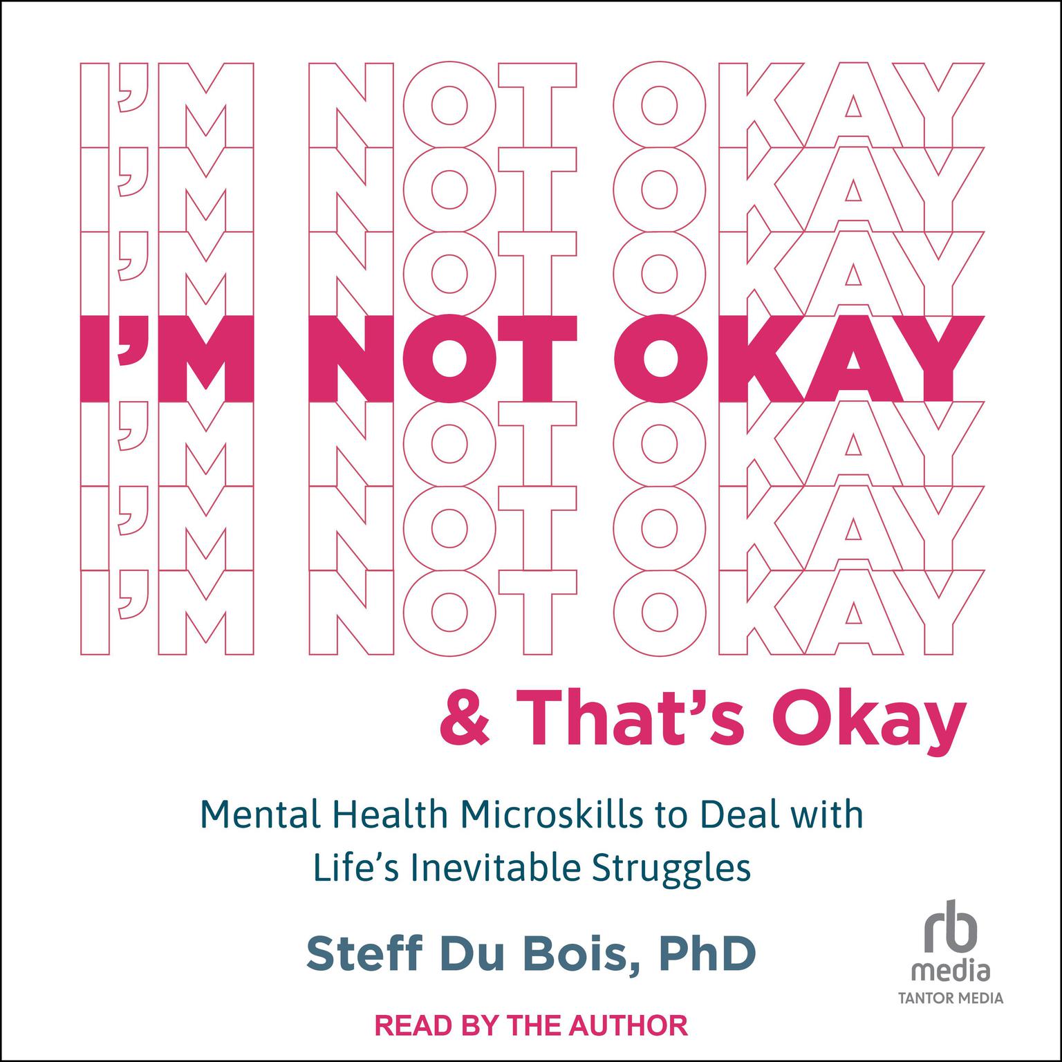 Im Not Okay and Thats Okay: Mental Health Microskills to Deal with Lifes Inevitable Struggles Audiobook, by Steff Du Bois