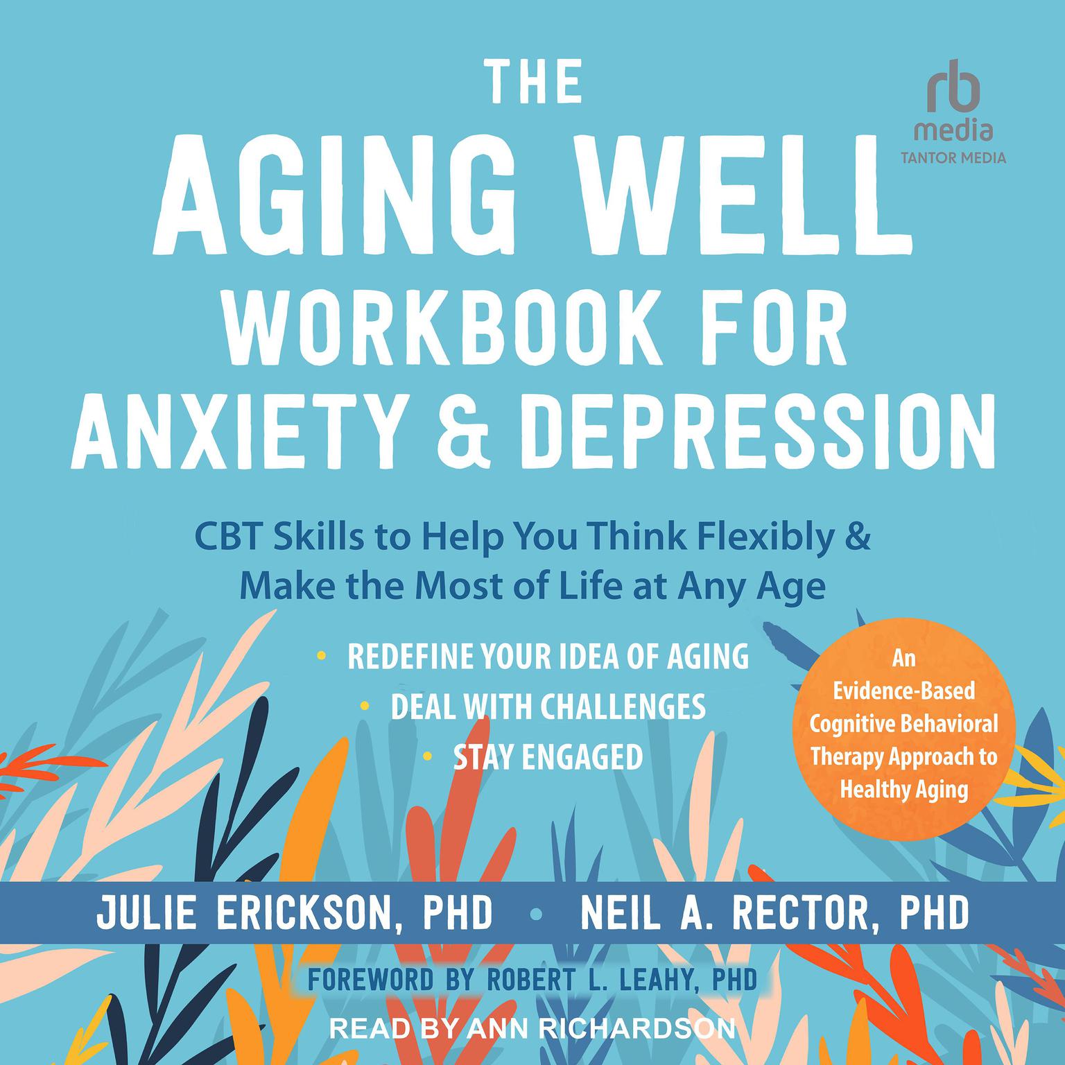 The Aging Well Workbook for Anxiety and Depression: CBT Skills to Help You Think Flexibly and Make the Most of Life at Any Age Audiobook, by Julie Erickson