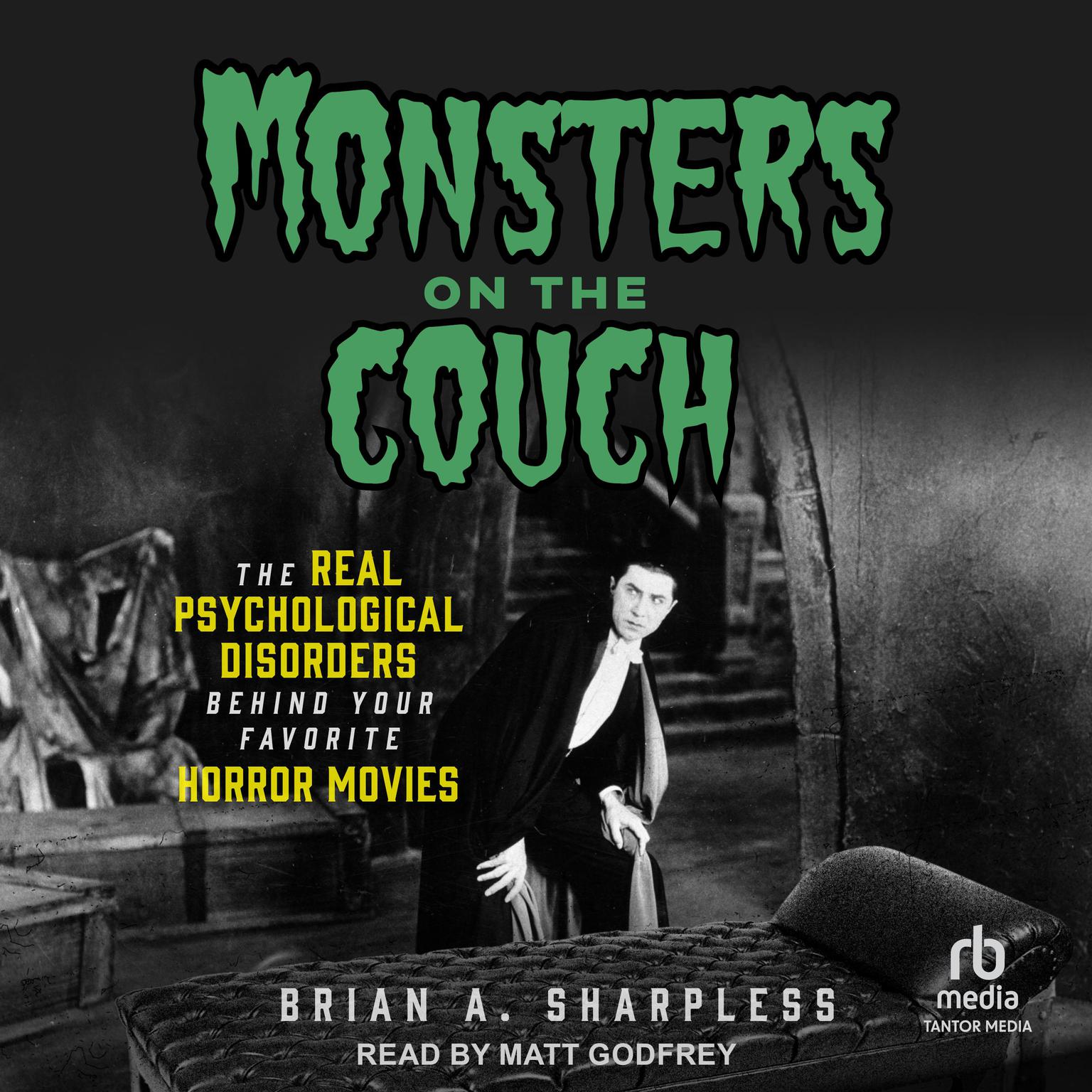 Monsters on the Couch: The Real Psychological Disorders Behind Your Favorite Horror Movies Audiobook, by Brian A. Sharpless