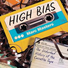High Bias: The Distorted History of the Cassette Tape Audiobook, by 