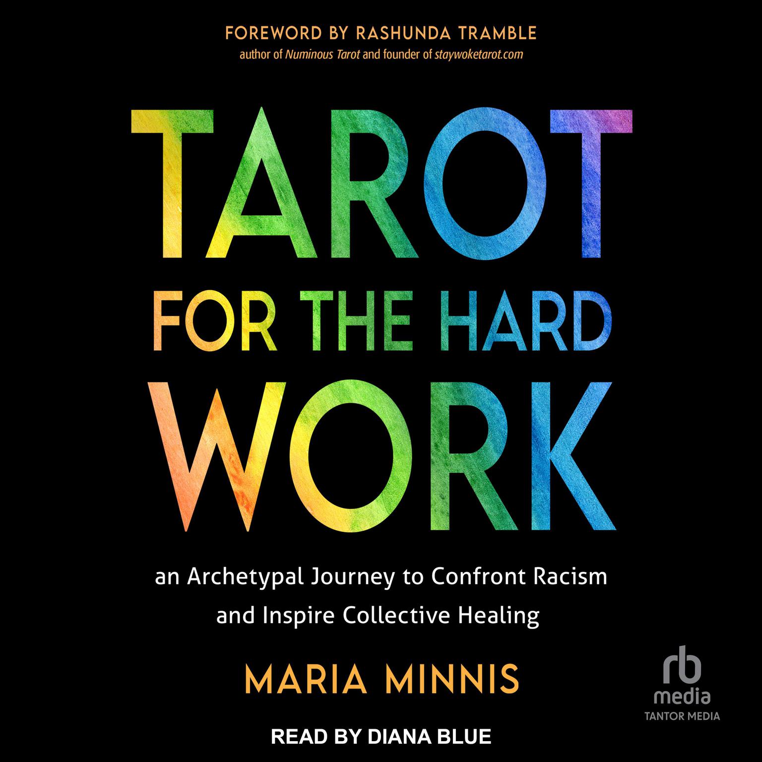Tarot for the Hard Work: An Archetypal Journey to Confront Racism and Inspire Collective Healing Audiobook, by Maria Minnis