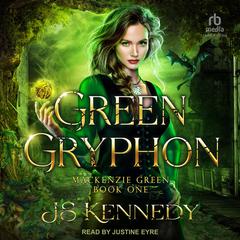 Green Gryphon: Mackenzie Green Book One Audiobook, by JS Kennedy