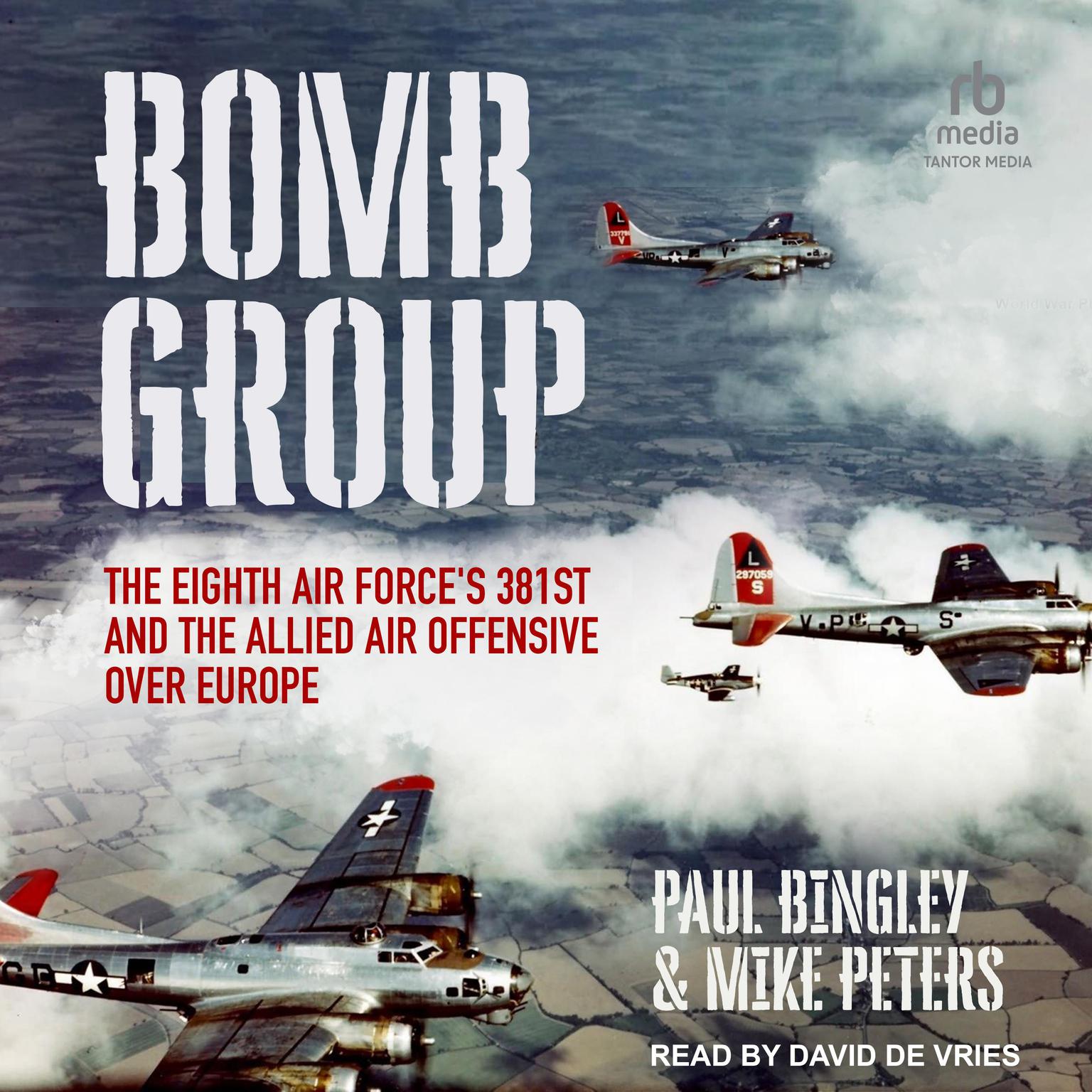 Bomb Group: The Eighth Air Forces 381st and The Allied Air Offensive Over Europe Audiobook, by Mike Peters