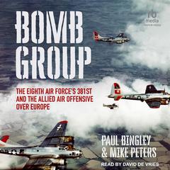 Bomb Group: The Eighth Air Forces 381st and The Allied Air Offensive Over Europe Audiobook, by Mike Peters, Paul Bingley