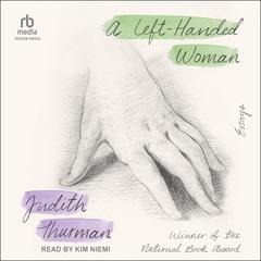 A Left-Handed Woman: Essays Audiobook, by Judith Thurman
