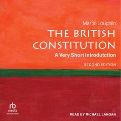 The British Constitution: A Very Short Introduction, Second Edition Audiobook, by Martin Loughlin