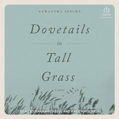 Dovetails in Tall Grass: A Novel Audiobook, by Samantha Specks
