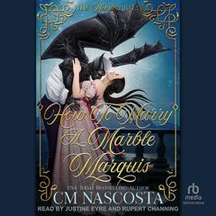 How To Marry A Marble Marquis: A Regency Monster Romance Audiobook, by C. M. Nascosta