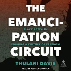 The Emancipation Circuit: Black Activism Forging a Culture of Freedom Audiobook, by Thulani Davis