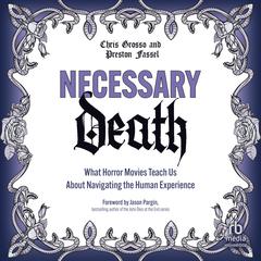 Necessary Death: What Horror Movies Teach Us About Navigating the Human Experience Audiobook, by Chris Grosso, Preston Fassel