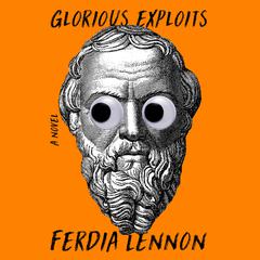 Glorious Exploits: A Novel Audiobook, by Ferdia Lennon