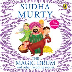 The Magic Drum And Other Favourite Stories: And Other Favourite Stories Audiobook, by Sudha Murty