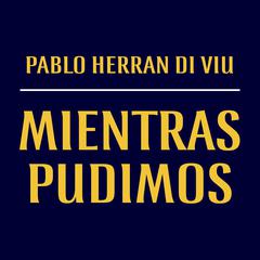 Mientras Pudimos Audiobook, by Pablo Herrán De Viu