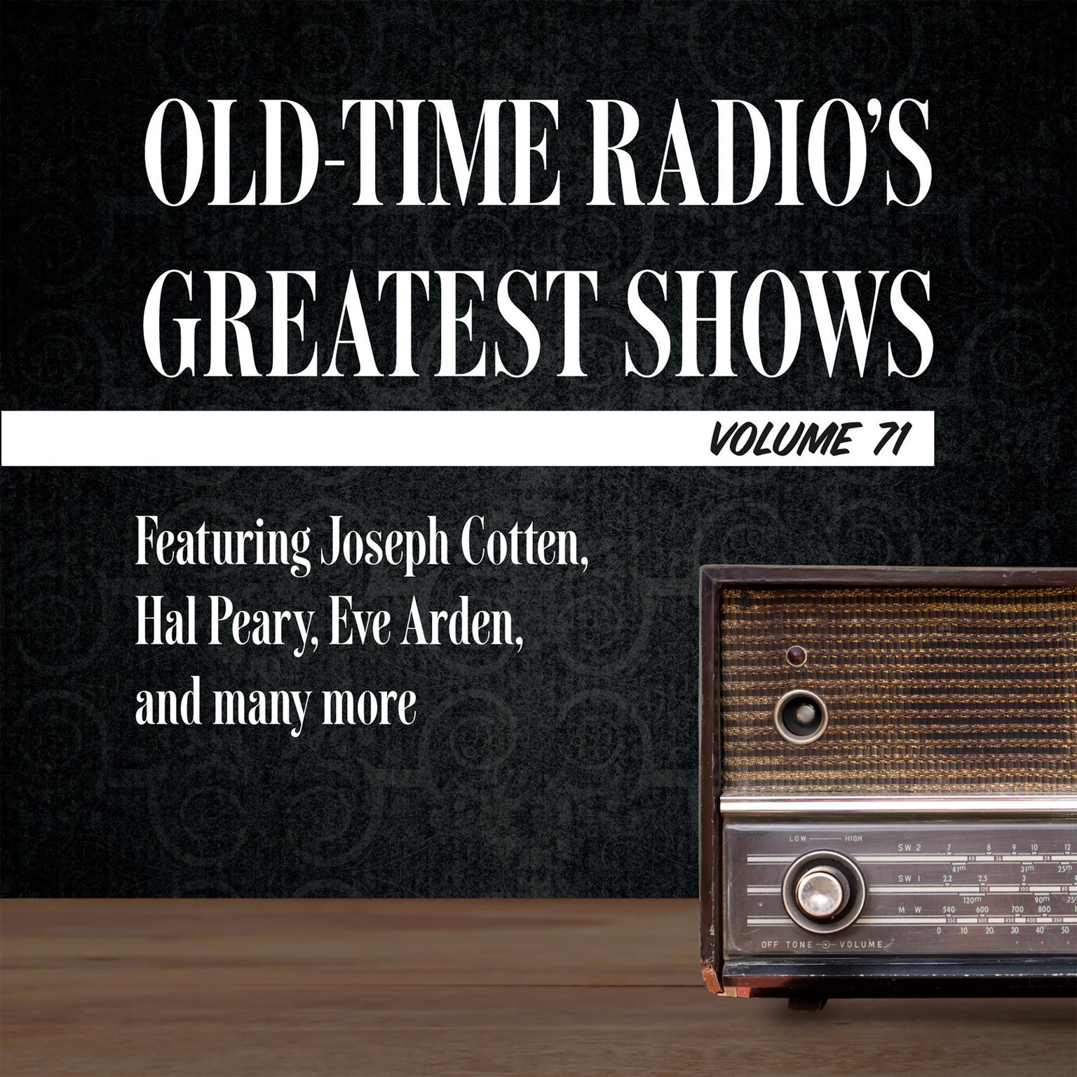 Old-Time Radios Greatest Shows, Volume 71: Featuring Joseph Cotten, Hal Peary, Eve Arden, and many more Audiobook, by Carl Amari