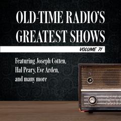 Old-Time Radio's Greatest Shows, Volume 71: Featuring Joseph Cotten, Hal Peary, Eve Arden, and many more Audiobook, by 