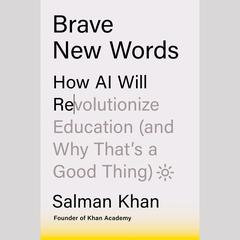 Brave New Words: How AI Will Revolutionize Education (and Why Thats a Good Thing) Audiobook, by Salman Khan