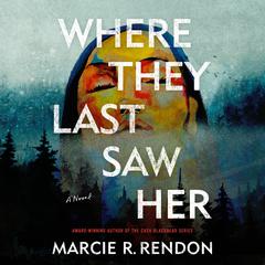 Where They Last Saw Her: A Novel Audiobook, by Marcie R. Rendon