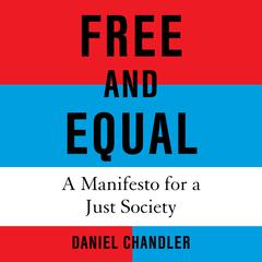 Free and Equal: A Manifesto for a Just Society Audiobook, by Daniel Chandler
