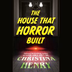 The House That Horror Built Audiobook, by Christina Henry