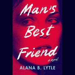 Mans Best Friend Audiobook, by Alana B. Lytle