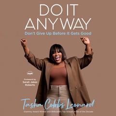 Do It Anyway: Dont Give Up Before It Gets Good Audiobook, by Tasha Cobbs Leonard