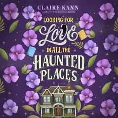 Looking for Love in All the Haunted Places Audiobook, by Claire Kann