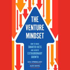 The Venture Mindset: How to Make Smarter Bets and Achieve Extraordinary Growth Audiobook, by Alex Dang
