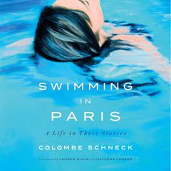 Swimming in Paris: A Life in Three Stories Audiobook, by Colombe Schneck