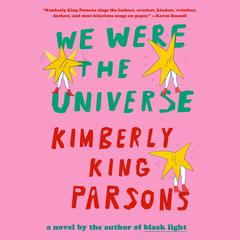 We Were the Universe: A novel Audiobook, by Kimberly King Parsons