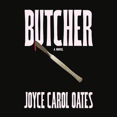 Butcher: A novel Audiobook, by Joyce Carol Oates